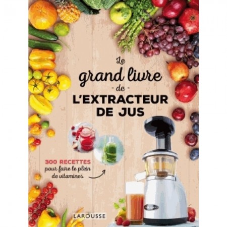 Le grand livre de l'extracteur de jus